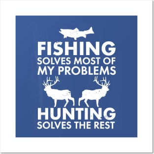 Fishing Solves Most Of My Problems Hunting Solves The Rest Posters and Art